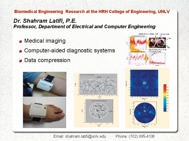  Biomedical Engineering Research at the HRH College of Engineering, UNLV Dr. Shahram Latifi,