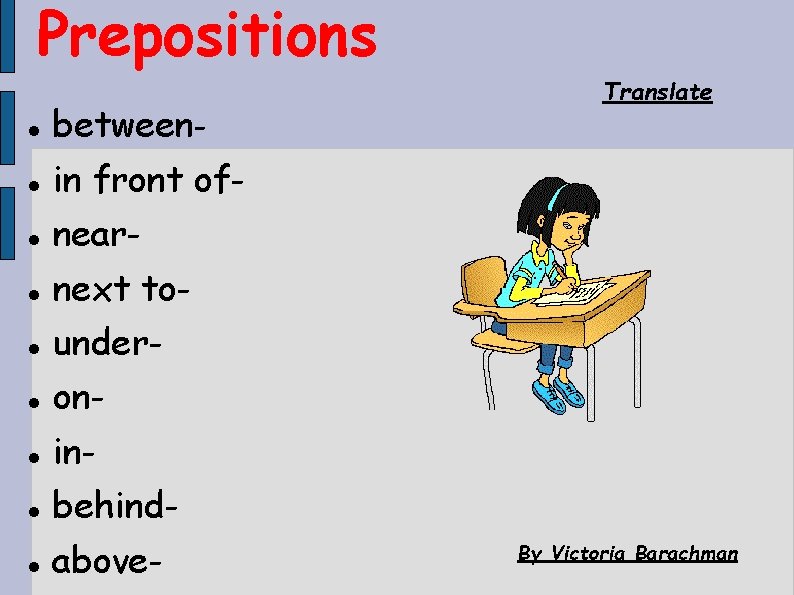 Prepositions between- in front of- near- next to- under- on- in- behind- above- Translate