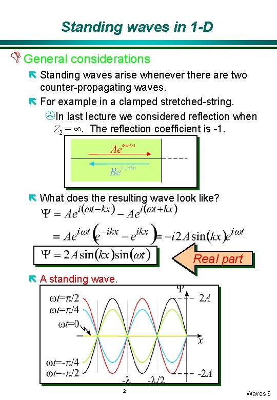 Standing waves in 1 -D D General considerations ë Standing waves arise whenever there