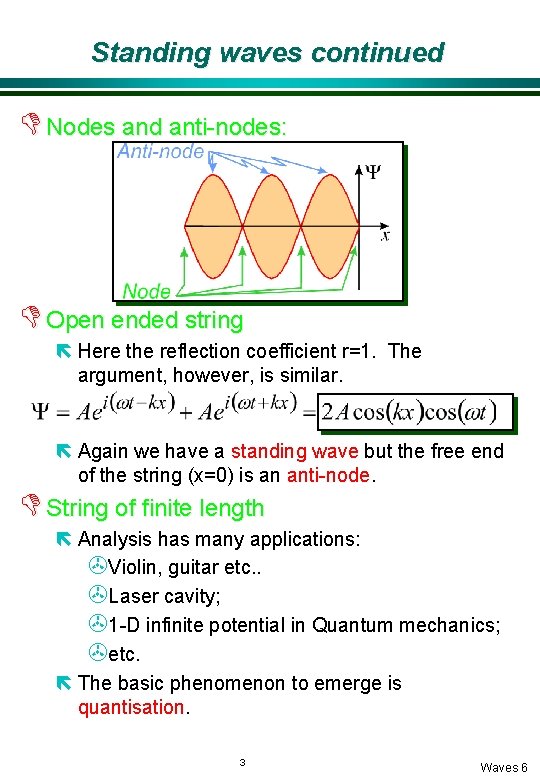 Standing waves continued D Nodes and anti-nodes: D Open ended string ë Here the