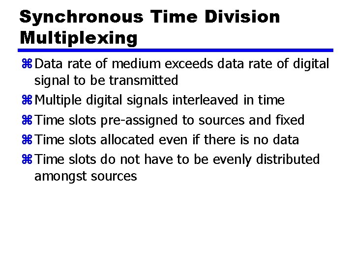 Synchronous Time Division Multiplexing z Data rate of medium exceeds data rate of digital