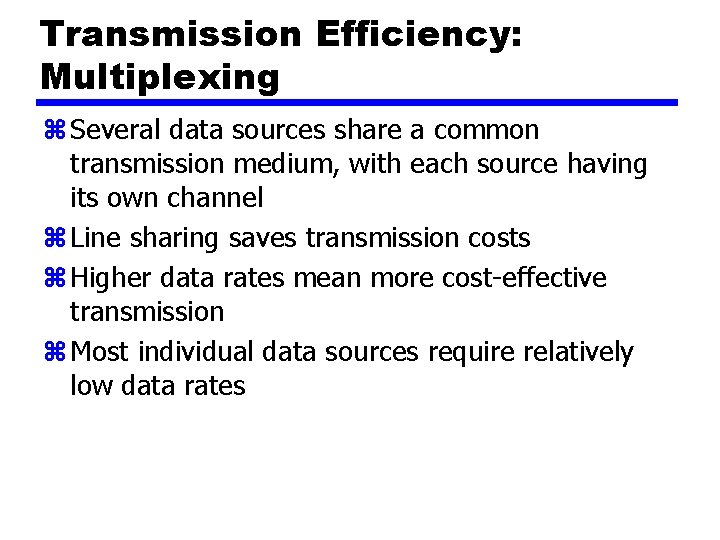 Transmission Efficiency: Multiplexing z Several data sources share a common transmission medium, with each