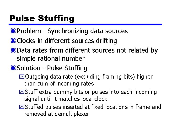 Pulse Stuffing z Problem - Synchronizing data sources z Clocks in different sources drifting