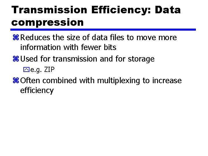 Transmission Efficiency: Data compression z Reduces the size of data files to move more