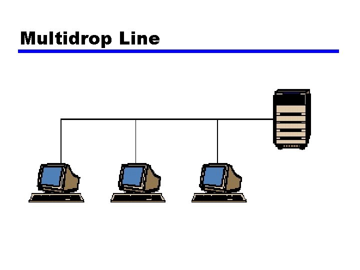 Multidrop Line 