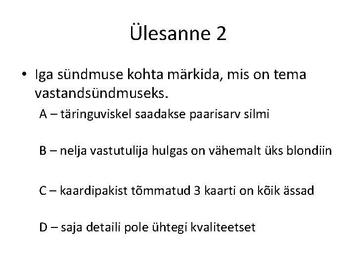 Ülesanne 2 • Iga sündmuse kohta märkida, mis on tema vastandsündmuseks. A – täringuviskel