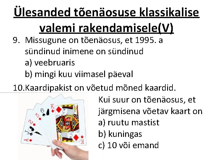 Ülesanded tõenäosuse klassikalise valemi rakendamisele(V) 9. Missugune on tõenäosus, et 1995. a sündinud inimene