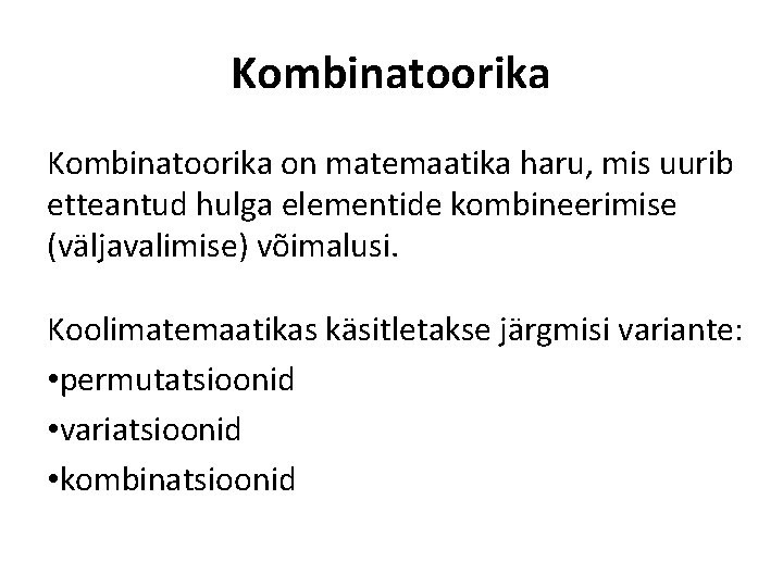 Kombinatoorika on matemaatika haru, mis uurib etteantud hulga elementide kombineerimise (väljavalimise) võimalusi. Koolimatemaatikas käsitletakse