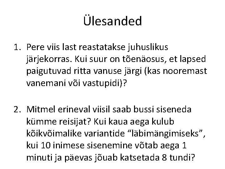 Ülesanded 1. Pere viis last reastatakse juhuslikus järjekorras. Kui suur on tõenäosus, et lapsed