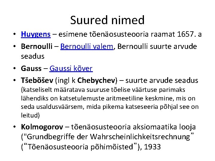 Suured nimed • Huygens – esimene tõenäosusteooria raamat 1657. a • Bernoulli – Bernoulli