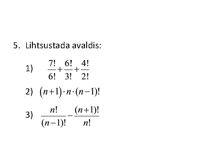 5. Lihtsustada avaldis: 1) 2) 3) 5. Lihtsustada avaldis: 1) 2) 3)
