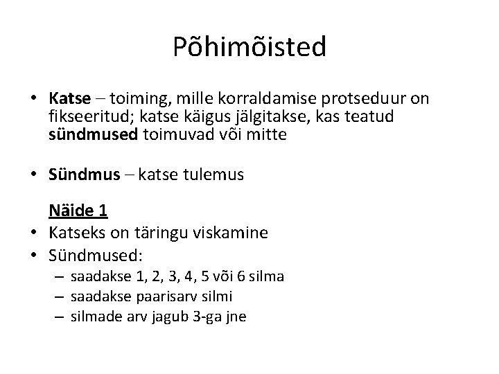 Põhimõisted • Katse – toiming, mille korraldamise protseduur on fikseeritud; katse käigus jälgitakse, kas