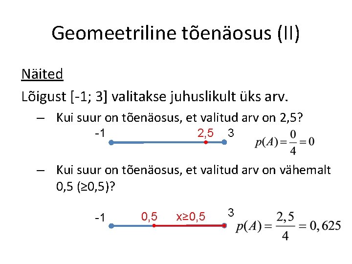 Geomeetriline tõenäosus (II) Näited Lõigust [-1; 3] valitakse juhuslikult üks arv. – Kui suur