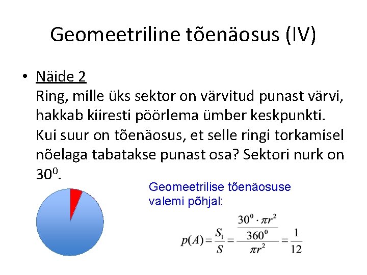 Geomeetriline tõenäosus (IV) • Näide 2 Ring, mille üks sektor on värvitud punast värvi,