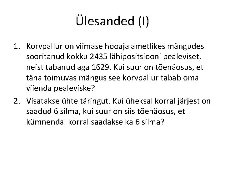 Ülesanded (I) 1. Korvpallur on viimase hooaja ametlikes mängudes sooritanud kokku 2435 lähipositsiooni pealeviset,