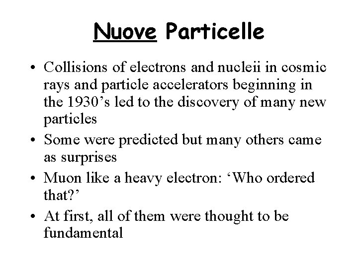 Nuove Particelle • Collisions of electrons and nucleii in cosmic rays and particle accelerators