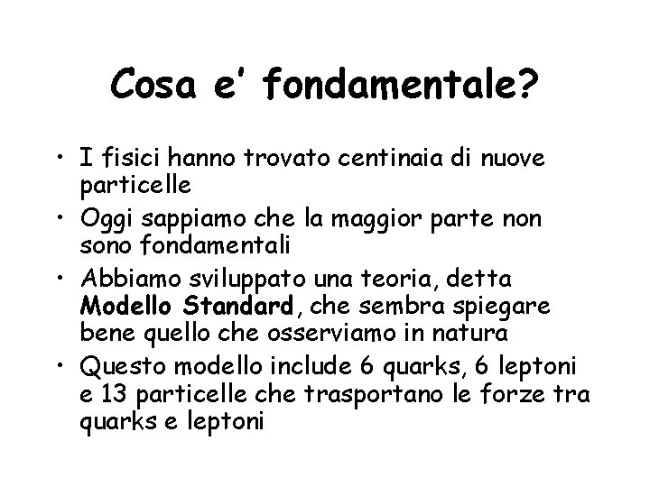 Cosa e’ fondamentale? • I fisici hanno trovato centinaia di nuove particelle • Oggi