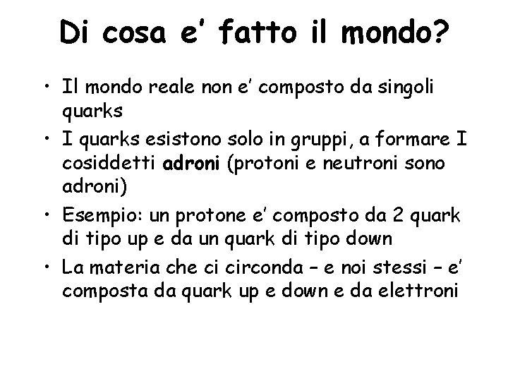 Di cosa e’ fatto il mondo? • Il mondo reale non e’ composto da