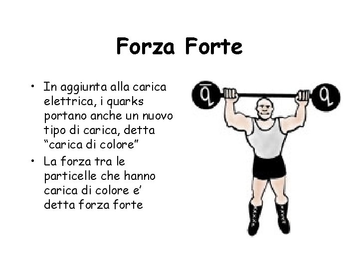 Forza Forte • In aggiunta alla carica elettrica, i quarks portano anche un nuovo