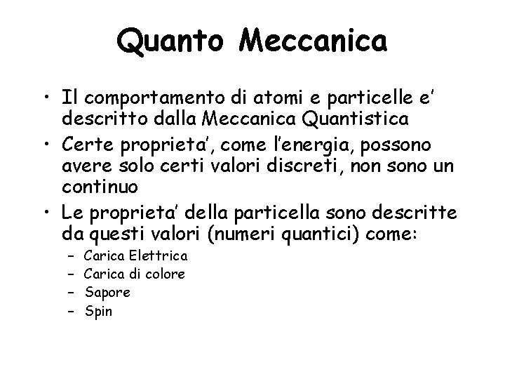 Quanto Meccanica • Il comportamento di atomi e particelle e’ descritto dalla Meccanica Quantistica