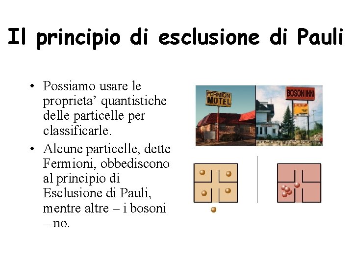 Il principio di esclusione di Pauli • Possiamo usare le proprieta’ quantistiche delle particelle