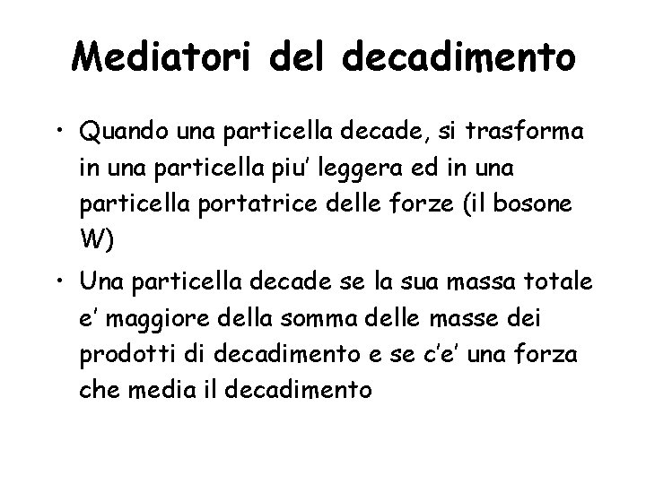 Mediatori del decadimento • Quando una particella decade, si trasforma in una particella piu’