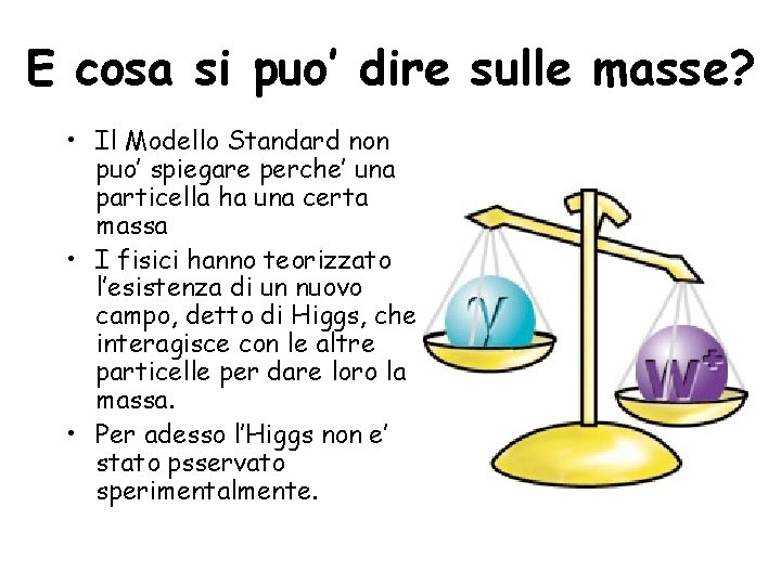 E cosa si puo’ dire sulle masse? • Il Modello Standard non puo’ spiegare