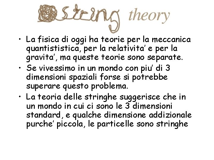  • La fisica di oggi ha teorie per la meccanica quantististica, per la