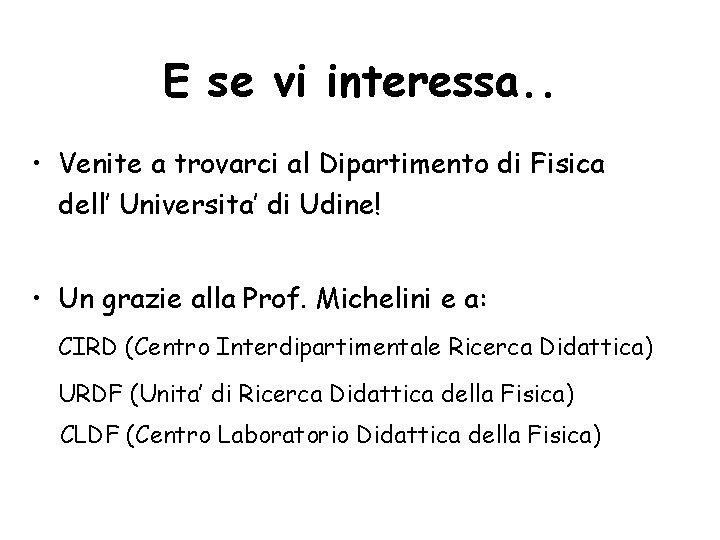 E se vi interessa. . • Venite a trovarci al Dipartimento di Fisica dell’