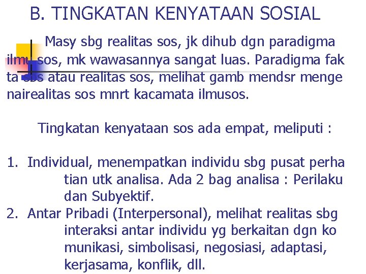  B. TINGKATAN KENYATAAN SOSIAL Masy sbg realitas sos, jk dihub dgn paradigma ilmu