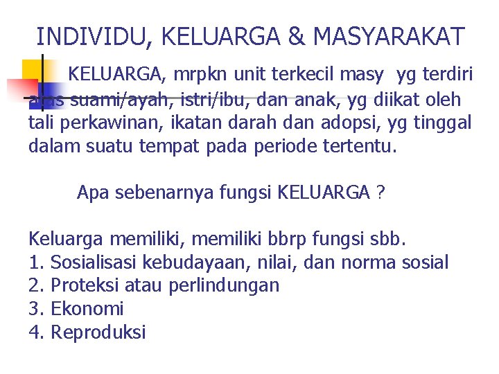  INDIVIDU, KELUARGA & MASYARAKAT KELUARGA, mrpkn unit terkecil masy yg terdiri atas suami/ayah,