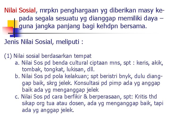  Nilai Sosial, mrpkn penghargaan yg diberikan masy ke pada segala sesuatu yg dianggap