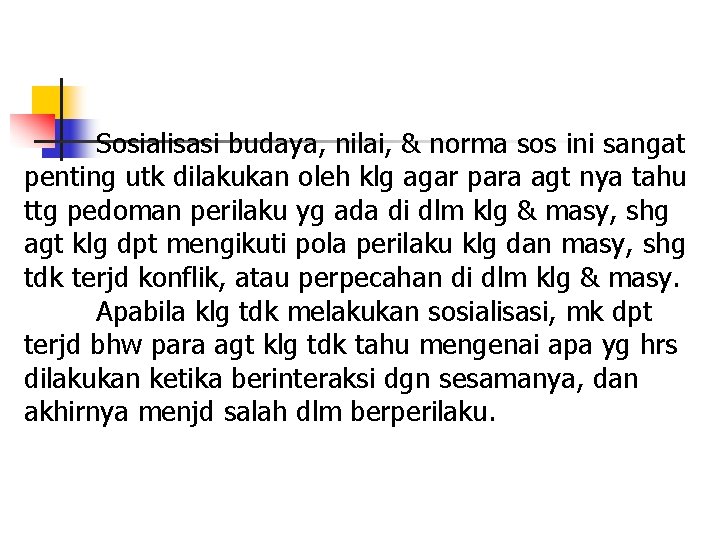 Sosialisasi budaya, nilai, & norma sos ini sangat penting utk dilakukan oleh klg agar