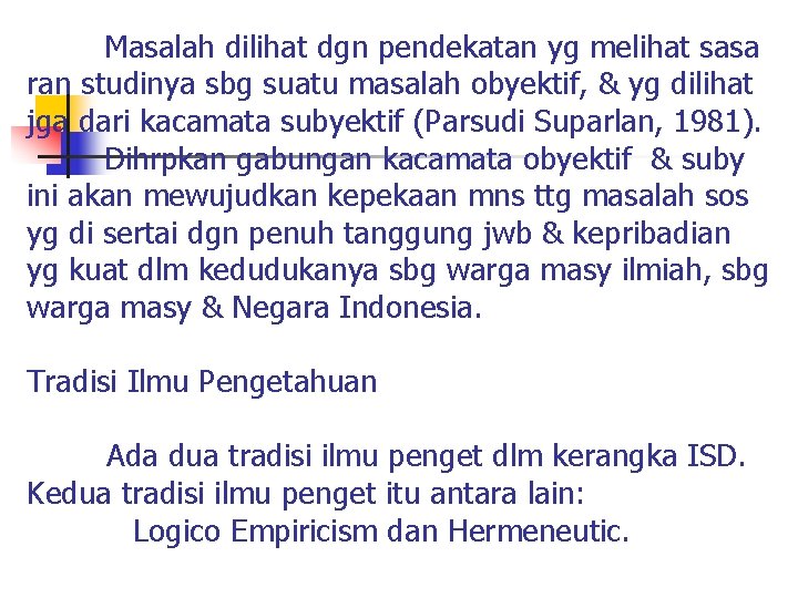  Masalah dilihat dgn pendekatan yg melihat sasa ran studinya sbg suatu masalah obyektif,