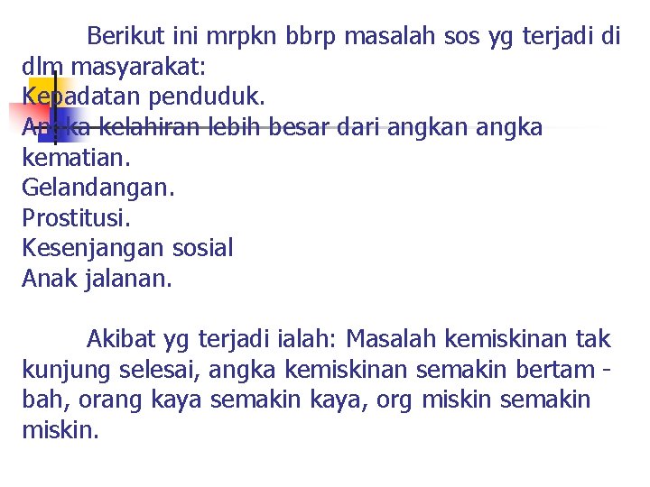 Berikut ini mrpkn bbrp masalah sos yg terjadi di dlm masyarakat: Kepadatan penduduk. Angka