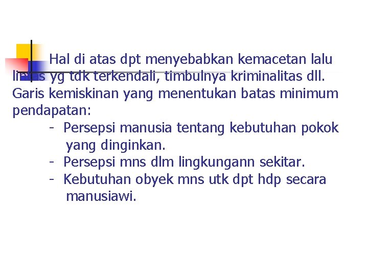 Hal di atas dpt menyebabkan kemacetan lalu lintas yg tdk terkendali, timbulnya kriminalitas dll.