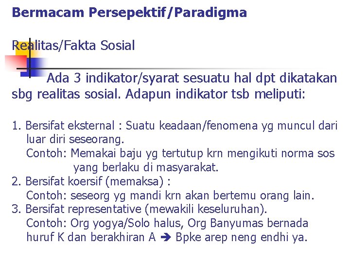 Bermacam Persepektif/Paradigma Realitas/Fakta Sosial Ada 3 indikator/syarat sesuatu hal dpt dikatakan sbg realitas sosial.