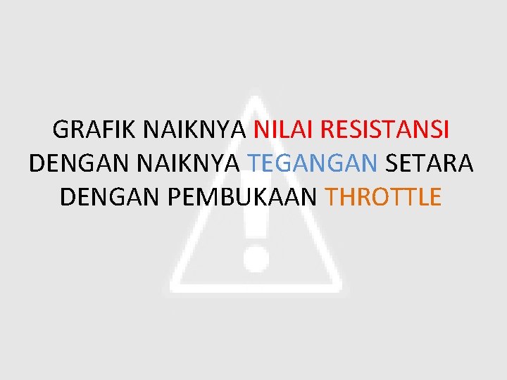 GRAFIK NAIKNYA NILAI RESISTANSI DENGAN NAIKNYA TEGANGAN SETARA DENGAN PEMBUKAAN THROTTLE 