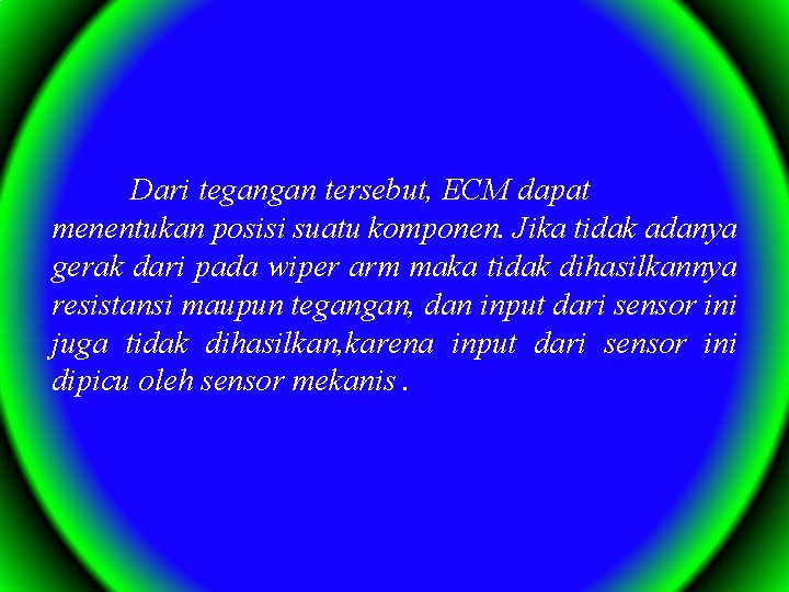 Dari tegangan tersebut, ECM dapat menentukan posisi suatu komponen. Jika tidak adanya gerak dari