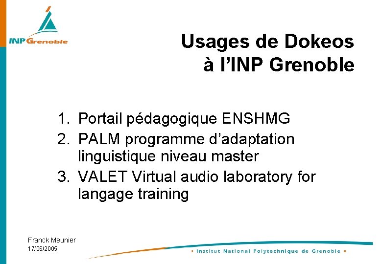 Usages de Dokeos à l’INP Grenoble 1. Portail pédagogique ENSHMG 2. PALM programme d’adaptation