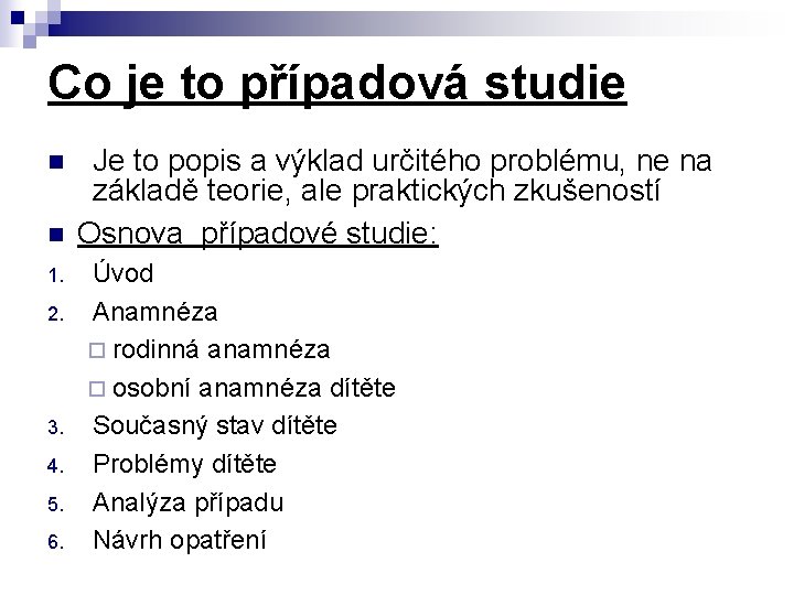 Co je to případová studie n n 1. 2. 3. 4. 5. 6. Je