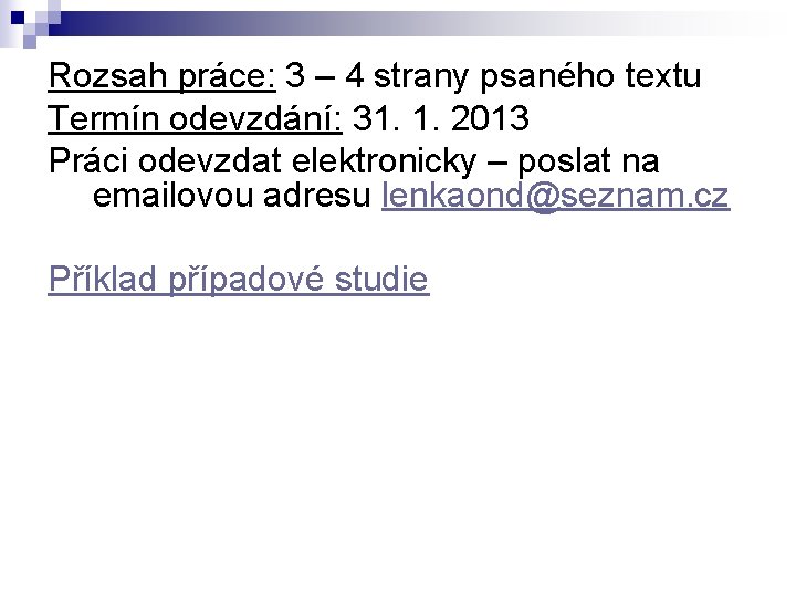 Rozsah práce: 3 – 4 strany psaného textu Termín odevzdání: 31. 1. 2013 Práci