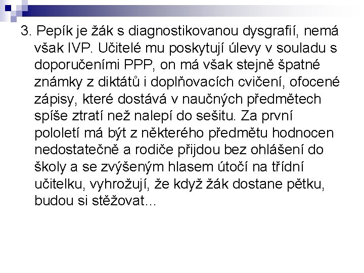 3. Pepík je žák s diagnostikovanou dysgrafií, nemá však IVP. Učitelé mu poskytují úlevy