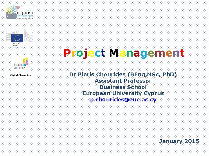 Project Management Digital Champion Dr Pieris Chourides (BEng, MSc, Ph. D) Assistant Professor Business