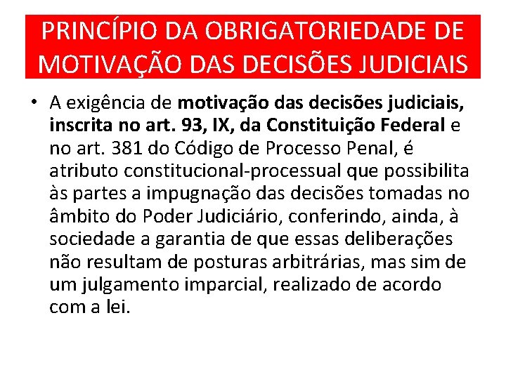 PRINCÍPIO DA OBRIGATORIEDADE DE MOTIVAÇÃO DAS DECISÕES JUDICIAIS • A exigência de motivação das