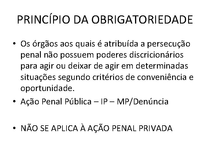 PRINCÍPIO DA OBRIGATORIEDADE • Os órgãos aos quais é atribuída a persecução penal não