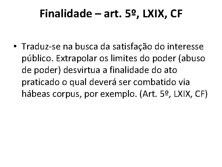 Finalidade – art. 5º, LXIX, CF • Traduz-se na busca da satisfação do interesse