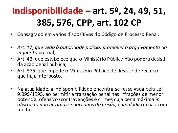 Indisponibilidade – art. 5º, 24, 49, 51, 385, 576, CPP, art. 102 CP •