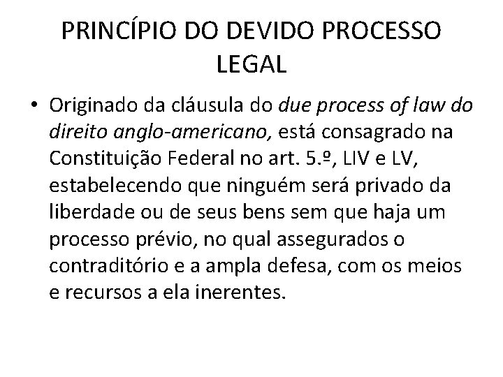 PRINCÍPIO DO DEVIDO PROCESSO LEGAL • Originado da cláusula do due process of law