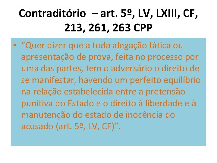 Contraditório – art. 5º, LV, LXIII, CF, 213, 261, 263 CPP • “Quer dizer